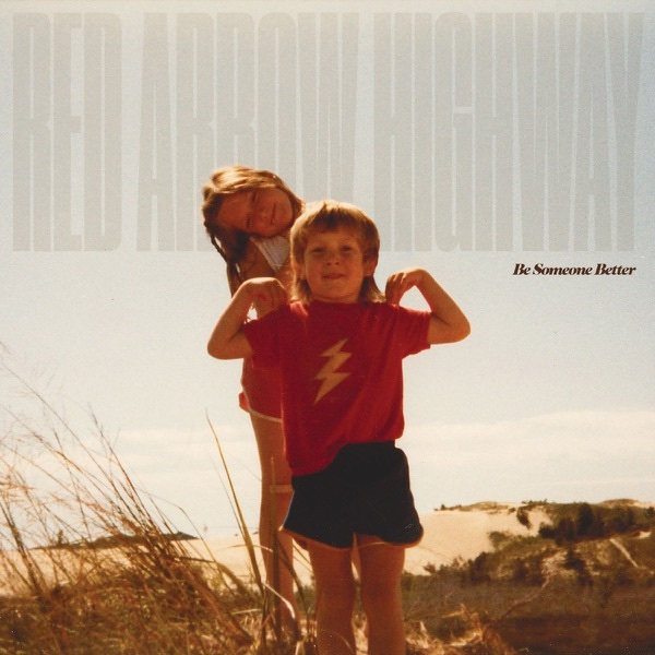 Be Someone Better by Red Arrow Highway